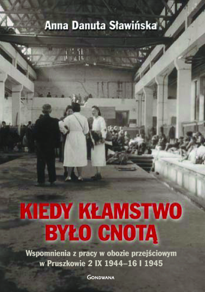 Kiedy kłamstwo było cnotą. Wspomnienia z pracy w obozie przejściowym w Pruszkowie 2.IX.1944 - 16.I.1945 – II wydanie